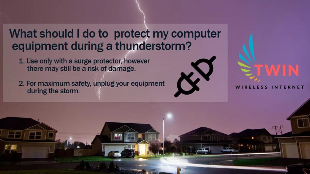 What should you do to protect your equipment during a thunderstorm? - protect your equipment - Twin Wireless What should you do to protect your equipment during a thunderstorm?